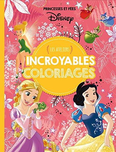 Book's Cover ofDISNEY PRINCESSES  Les Ateliers Disney  Incroyable coloriages  Princesses et Fées