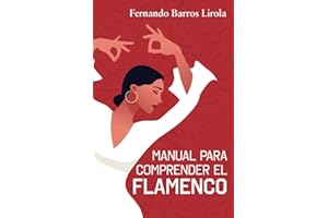 Manual para comprender el flamenco: La esencia del flamen: La esencia del flamenco
