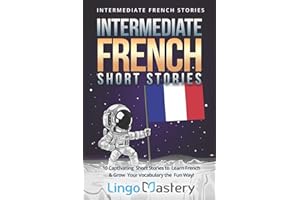 Intermediate French Short Stories: 10 Captivating Short Stories to Learn French & Grow Your Vocabulary the Fun Way!