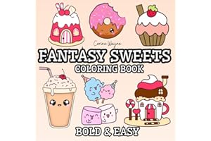 Fantasy Sweets Coloring Book Bold & Easy: Simple,Cute And Grovy Sweet Snaks Big Designs For Relaxation & Stress Relief And Fun, With Thick Lines ... For Adults And Kids Featuring Lovely Things