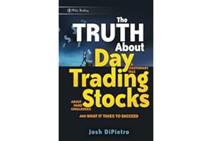 The Truth About Day Trading Stocks: A Cautionary Tale About Hard Challenges and What It Takes To Succeed: 421 (Wiley Trading)