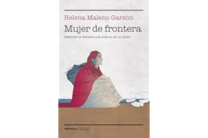 Mujer de frontera: Defender el derecho a la vida no es un delito (BIOGRAFÍA Y MEMORIAS)