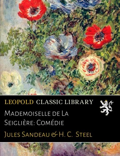 Mademoiselle de La Seiglière: Comédie francais