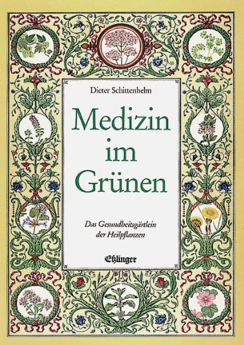 Download Medizin im Grünen. Das Gesundheitsgärtlein der Heilpflanzen Download Medizin im Grünen. Das Gesundheitsgärtlein der Heilpflanzen