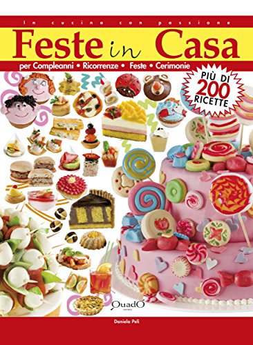 Feste in casa: per Compleanni, Ricorrenze, Feste, Cerimonie (In cucina con passione) Feste in casa: per Compleanni, Ricorrenze, Feste, Cerimonie (In cucina con passione)