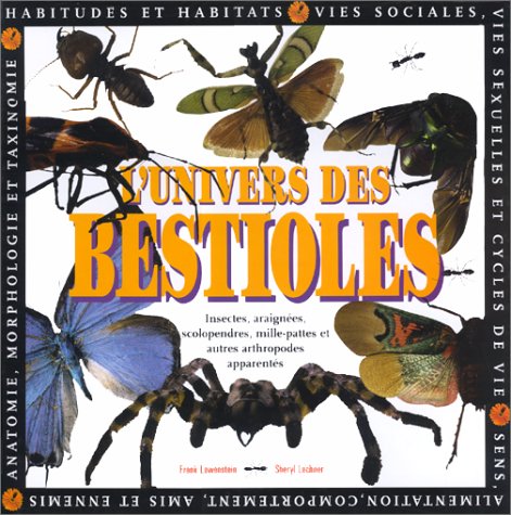 couverture de : univers des bestioles : insectes, araignées, scolopendres, mille-pattes et autres arthropodes apparentés