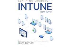 Learning Microsoft Intune: Unified Endpoint Management with Intune & the Microsoft 365 product suite (2023 Edition)