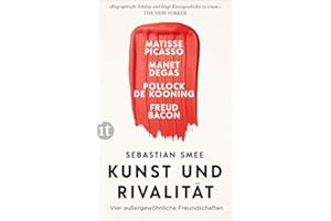 Kunst und Rivalität: Vier außergewöhnliche Freundschaften. Matisse und Picasso – Manet und Degas – Pollock und de Kooning – Freud und Bacon (insel taschenbuch)