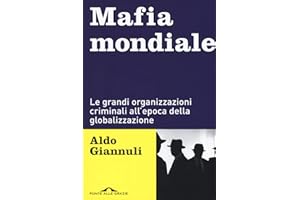 Mafia mondiale. Le grandi organizzazioni criminali all’epoca della globalizzazione