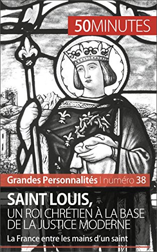 Download Saint Louis, un roi chrétien à la base de la justice moderne: La France entre les mains d’un saint (Grandes Personnalités t. 38) Download Saint Louis, un roi chrétien à la base de la justice moderne: La France entre les mains d’un saint (Grandes Personnalités t. 38)