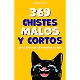 369 chistes malos y cortos: Un libro de humor absurdo en espa&ntilde;ol para j&oacute;venes y adultos