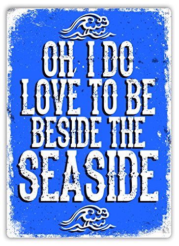Oh I Do Love to Be Beside The Seaside - Metal Wall Sign Plaque Art Inspirational