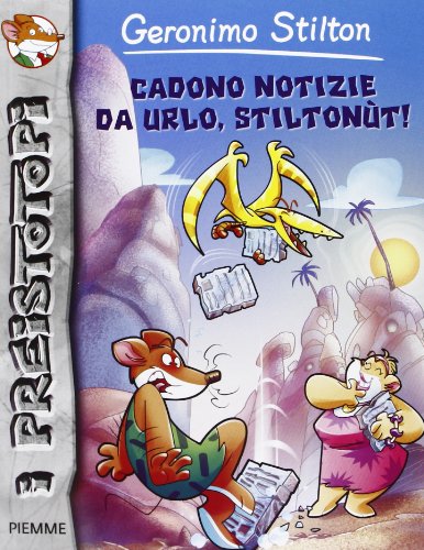 Cadono notizie da urlo, Stiltonùt! Preistotopi. Ediz. illustrata