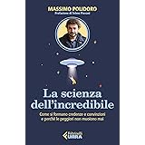 La scienza dell’incredibile. Come si formano credenze e convinzioni e perché le peggiori non muoiono mai