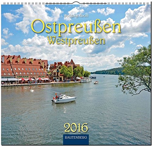 Ostpreußen/Westpreußen in Farbe 2016: Original Rautenberg-Stürtz-Kalender - Mittelformat-Kalender 33 x 31 cm [Spiralbindung]