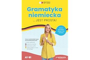 Gramatyka niemiecka prosto wyjaśniona (A1- B1): skuteczna nauka niemieckiego dla początkujących (Deutsch für Polen)