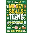 Money Skills for Teens: These Are The Things About Money Management and Personal Finance You Must Know But They Didn't Teach You in School (Life Skill Handbooks for Teens)