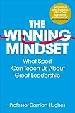 The Winning Mindset: What Sport Can Teach Us About Great Leadership