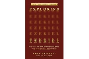 Exploring Ezekiel: The Next Big War, Earth's Final Days, and Your Eternal Destination