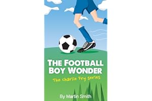 The Football Boy Wonder: (Football book for kids 7-13) (The Charlie Fry Series)