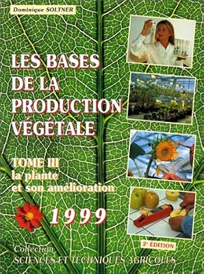 Les bases de la production végétale, tome 3. La plante et son amélioration
