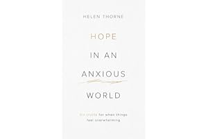 Hope in an Anxious World: 6 Truths for When Things Feel Overwhelming (Help from the Bible with anxiety and feeling worried)
