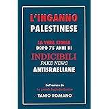 L'inganno palestinese: La vera storia dopo 75 anni di indicibili fake news antisraeliane