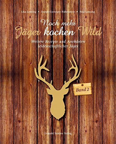 Download Noch mehr Jäger kochen Wild - Band 2: Weitere Rezepte und Anekdoten leidenschaftlicher Jäger Download Noch mehr Jäger kochen Wild - Band 2: Weitere Rezepte und Anekdoten leidenschaftlicher Jäger
