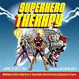Superhero Therapy: Mindfulness Skills to Help Teens and Young Adults Deal with Anxiety, Depression, and Trauma by 