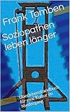 Soziopathen leben länger: Überlebenshandbuch für eine Kultur im Niedergang by Frank Tomben, Manuel Stahl