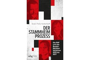 Der Stammheim-Prozess: Die RAF und das Baader-Meinhof-Verfahren 1975 bis 1977