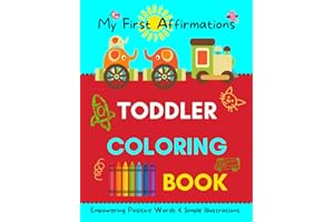 Toddler Coloring Book: My First Affirmations | Over 50 Positive Affirmations For Kids | 104 Simple, Big & Bold Illustrations To Color & Learn | For Toddlers, Preschool And Kindergarten Kids