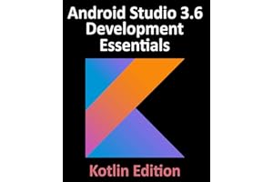 Android Studio 3.6 Development Essentials - Kotlin Edition: Developing Android 10 (Q) Apps Using Android Studio 3.6, Kotlin and Android Jetpack