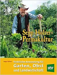 Sepp Holzers Permakultur Praktische Anwendung Fur Garten Obst Und Landwirtschaft Amazon De Holzer Sepp Holzer Claudia Holzer Josef A Bucher