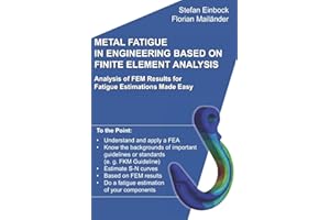 Metal Fatigue in Engineering Based on Finite Element Analysis (FEA): Analysis of FEM Results for Fatigue Estimations Made Easy