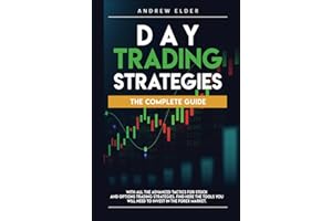DAY TRADING STRATEGIES: THE COMPLETE GUIDE WITH ALL THE ADVANCED TACTICS FOR STOCK AND OPTIONS TRADING STRATEGIES. FIND HERE THE TOOLS YOU WILL NEED TO INVEST IN THE FOREX MARKET.