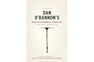Dan O'Bannon's Guide to Screenplay Structure: Inside Tips from the Writer of Alien, Total Recall and Return of the Living Dead: Inside Tips from the ... Total Recall & Return of the Living Dead