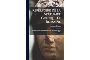 Répertoire De La Statuaire Grecque Et Romaine: Sept Mille Statues Antiques, Réunies Pour La Première Fois ... 2 V...