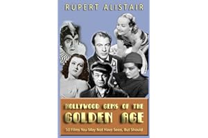 Hollywood Gems of the Golden Age: 50 Films You May Not Have Seen, But Should