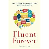 Fluent Forever: How to Learn Any Language Fast and Never Forget it