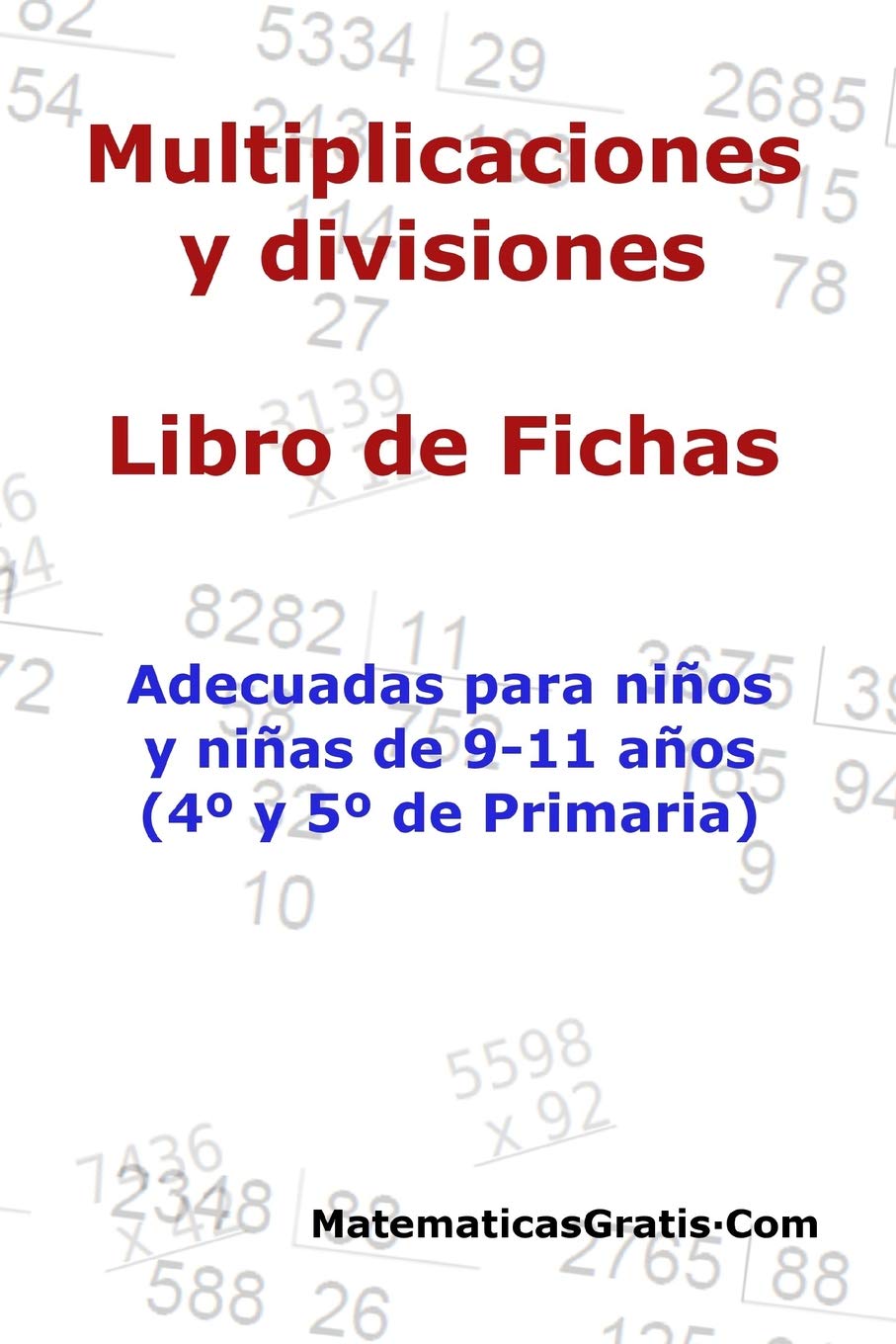 Multiplicaciones y Divisiones - Libro de Fichas: Para niños y niñas de 9-11 años