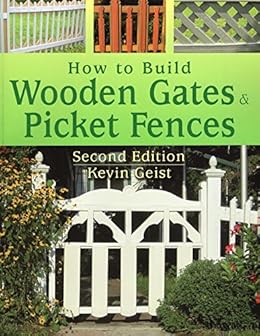 How To Build Wooden Gates Picket Fences Ebook Kevin Geist