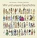 Wir und unsere Geschichte by 