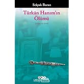T&uuml;rk&acirc;n Hanım&rsquo;ın &Ouml;l&uuml;m&uuml;: Oyun ve &Ouml;yk&uuml;