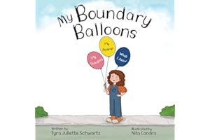 My Boundary Balloons: A Children’s Book to Help Teach Kids Emotional Boundaries, Empathy & Emotional Intelligence (Ages 5–7) (Empowering Kids Books: The Emotional Growth Collection)