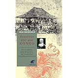 Schatten über dem Kongo: Die Geschichte eines der großen, fast vergessenen Menschheitsverbrechen