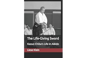 The Life-Giving Sword: Kazuo Chiba's Life in Aikido
