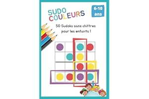 Sudo Couleurs 50 Sudoku sans chiffres pour les enfants ! 6-10 ans: Cahier d'activité de Sudoku avec 40 grilles de couleurs 4x4 et 6x6 dont 10 grilles ... colorés à remplir ! Idéal pour les vacances