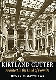 Kirtland Cutter: Architect in the Land of Promise (McLellan Endowed Series) (English Edition) by