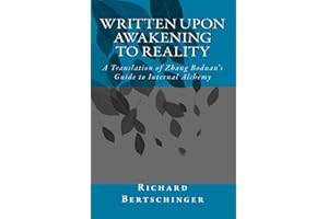 Written Upon Awakening to Reality: A Translation of Zhang Boduan's Guide to Internal Alchemy: Volume 1 (A Taoist Read)